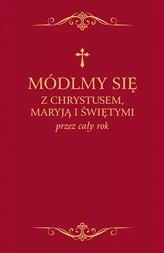 Módlmy się z Chrystusem, Maryją i świętymi przez cały rok - tantis.pl