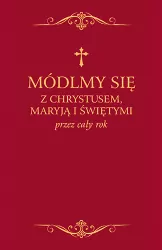 Módlmy się z Chrystusem, Maryją i świętymi przez cały rok