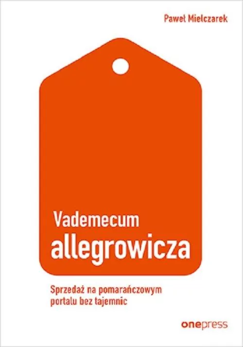Vademecum allegrowicza. Sprzedaż na pomarańczowym portalu bez tajemnic - tantis.pl
