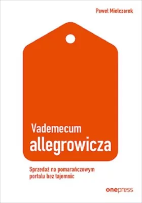Vademecum allegrowicza. Sprzedaż na pomarańczowym portalu bez tajemnic