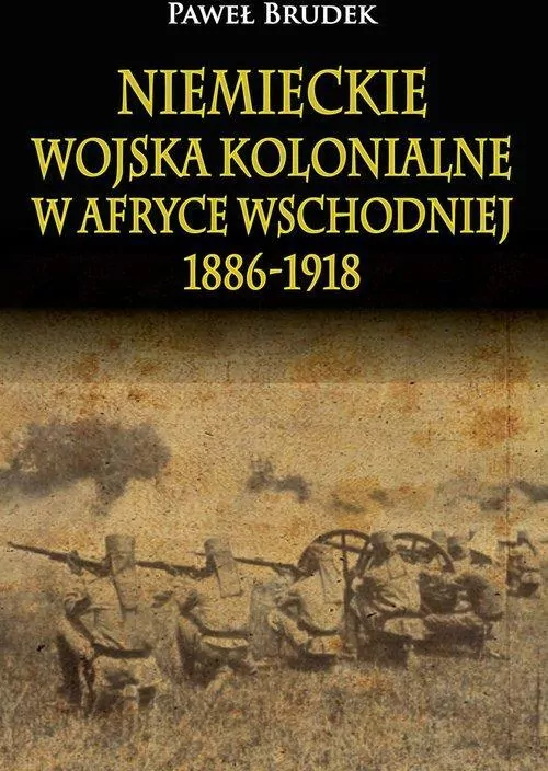 Niemieckie wojska kolonialne w Afryce Wschodniej 1886-1918 - tantis.pl