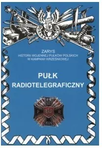 Pułk Radiotelegraficzny. Zarys Historii Wojennej Pułków Polskich w Kampanii Wrześniowej - tantis.pl