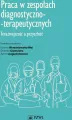 Praca w zespołach diagnostyczno-terapeutycznych. Teraźniejszość a przyszłość - tantis.pl