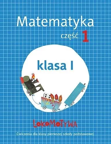 Lokomotywa. Klasa 1 Matematyka ćwiczenia. Część 1 - tantis.pl