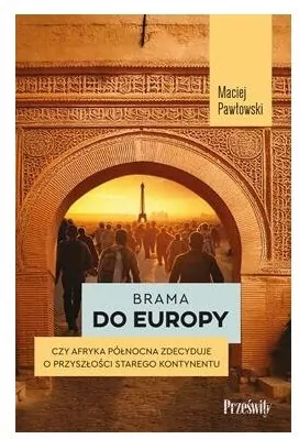 Brama do Europy. Czy Afryka Północna zdecyduje o przyszłości Starego Kontynentu? - tantis.pl