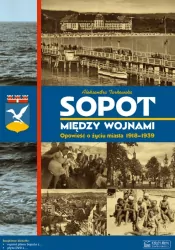 Sopot między wojnami. Opowieść o życiu miasta 1918-1939