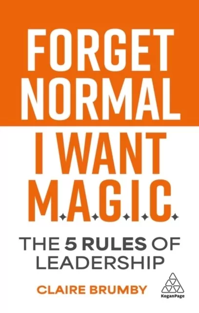 Forget Normal. I Want Magic: The 5 Rules of Leadership - tantis.pl