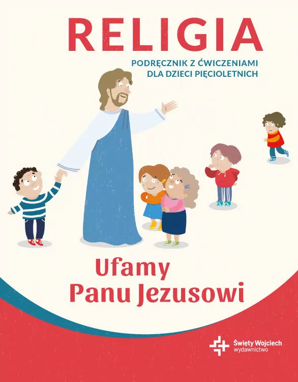 Ufamy Panu Jezusowi. Podręcznik z ćwiczeniami dla dzieci pięcioletnich - tantis.pl
