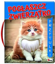 Pogłaszcz zwierzątko. Przytulki