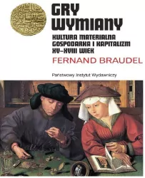 Gry wymiany. Kultura materialna, gospodarka i kapitalizm XV-XVIII wiek. Rodowody cywilizacji. Tom 2