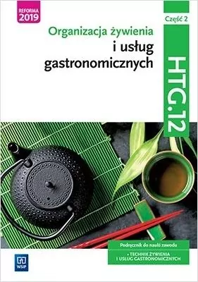 Organizacja żywienia i usług gastronomicznych. Zasady żywienia. Część 2. Kwalifikacja HTG.12. Podręcznik do nauki zawodu: technik żywienia i usług gastronomicznych - tantis.pl