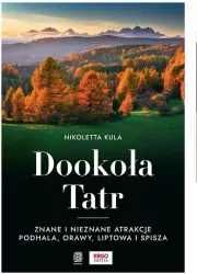 Dookoła Tatr. Znane i nieznane atrakcje Podhala, Orawy, Liptowa i Spisza
