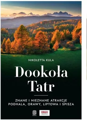 Dookoła Tatr. Znane i nieznane atrakcje Podhala, Orawy, Liptowa i Spisza
