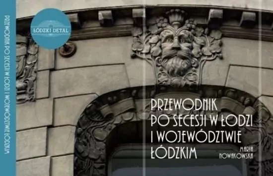 Przewodnik po secesji w Łodzi i województwie łódzkim