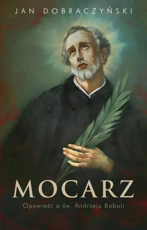 Mocarz. Opowieść o św. Andrzeju Boboli - tantis.pl
