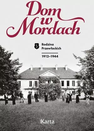 Dom w Mordach. Rodzina Przewłockich. 1912-1944 - tantis.pl