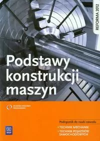 Podstawy konstrukcji maszyn. Podręcznik do nauki zawodu technik mechanik, technik pojazdów samochodowych - tantis.pl