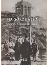 Na Górze Athos. Wśród mniszej republiki