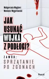 Jak usunąć wujka z podłogi? Zawód: sprzątanie po zgonach - tantis.pl