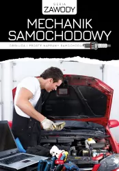 Mechanik samochodowy. Obsługa i proste naprawy...