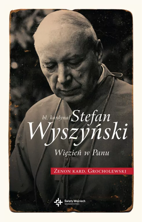 Bł. Kardynał Stefan Wyszyński. Więzień w Panu - tantis.pl