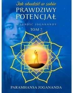 Prawdziwy potencjał. Mądrość Joganandy. Tom 7 - tantis.pl