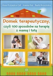 Domek terapeutyczny, czyli 100 sposobów na terapię z mamą i tatą