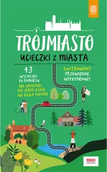 Trójmiasto. Ucieczki z miasta. Przewodnik weekendowy