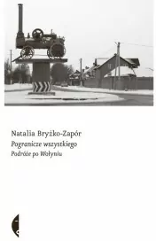Pogranicze wszystkiego. Podróże po Wołyniu - tantis.pl