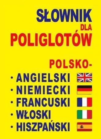 Słownik dla poliglotów polsko-angielski-niemiecki-francuski-włoski-hiszpański - tantis.pl
