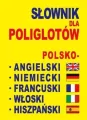 Słownik dla poliglotów polsko-angielski-niemiecki-francuski-włoski-hiszpański - tantis.pl