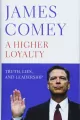 A Higher Loyalty : Truth, Lies, and Leadership - tantis.pl