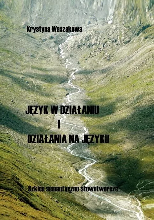 Język w działaniu i działania na języku Szkice semantyczno-słowotwórcze - tantis.pl
