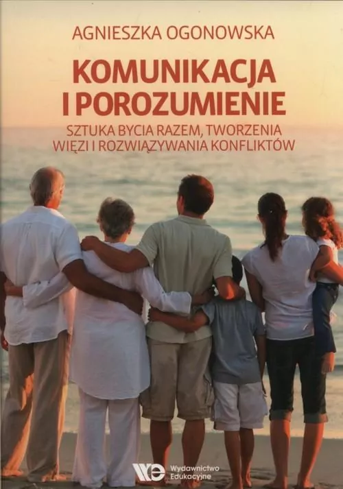 Komunikacja i porozumienie. Sztuka bycia razem, tworzenia więzi i rozwiązywania konfliktów - tantis.pl