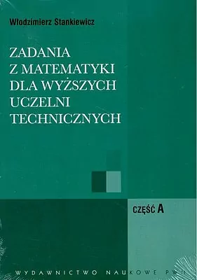 Zadania z matematyki dla wyższych uczelni technicznych część A B - tantis.pl