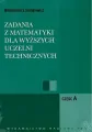 Zadania z matematyki dla wyższych uczelni technicznych część A B - tantis.pl