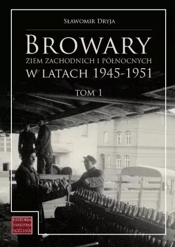 Browary Ziem Zachodnich i Północnych w latach 1945-1951. Tom 1 - tantis.pl
