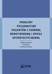 Problemy pielęgnacyjne pacjentów z chorobą nowotworową i opieka interdyscyplinarna