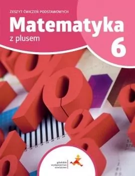Matematyka z plusem 6.  Zeszyt ćwiczeń do szkoły podstawowej - tantis.pl
