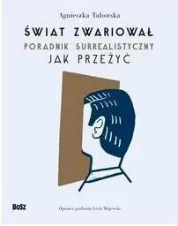 Świat zwariował. Poradnik surrealistyczny. Jak przeżyć - tantis.pl