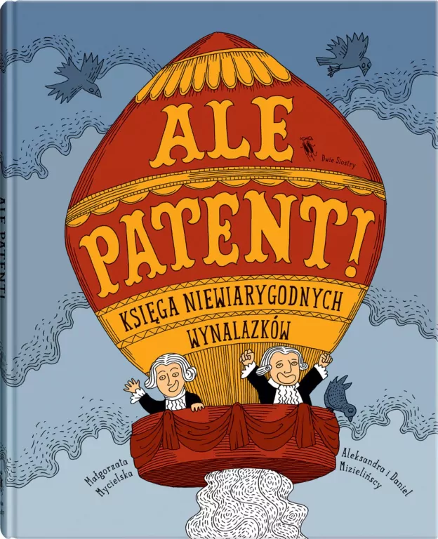 Ale patent! Księga niewiarygodnych wynalazków - tantis.pl
