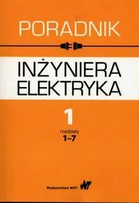 Poradnik inżyniera elektryka. Tom 1, rozdziały 1-7