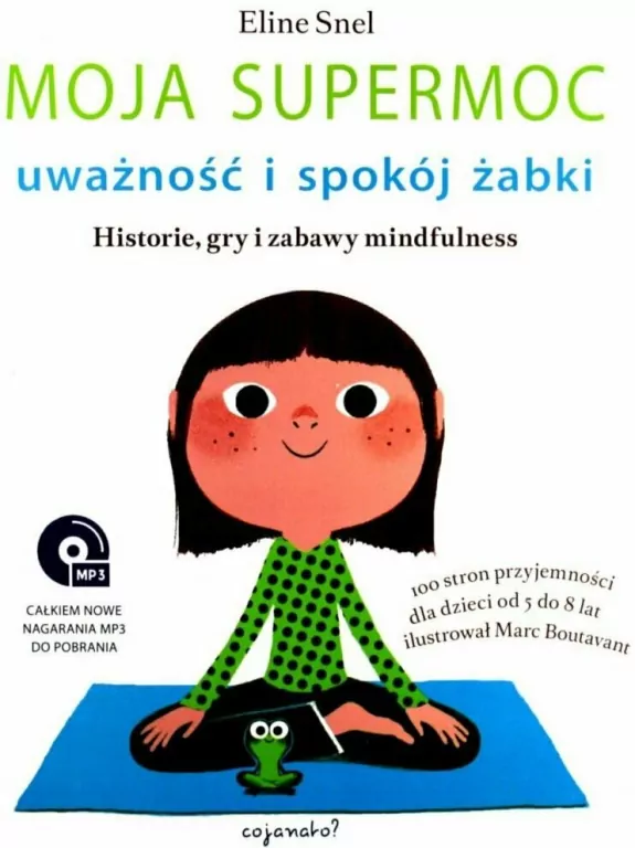 Moja supermoc. Uważność i spokój żabki. Historie, gry i zabawy mindfulness. 100 stron przyjemności dla dzieci od 5 do 8 lat - tantis.pl
