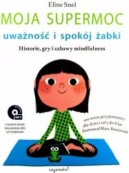 Moja supermoc. Uważność i spokój żabki. Historie, gry i zabawy mindfulness. 100 stron przyjemności dla dzieci od 5 do 8 lat