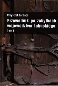 Przewodnik po zabytkach województwa lubuskiego. Tom 1 - tantis.pl