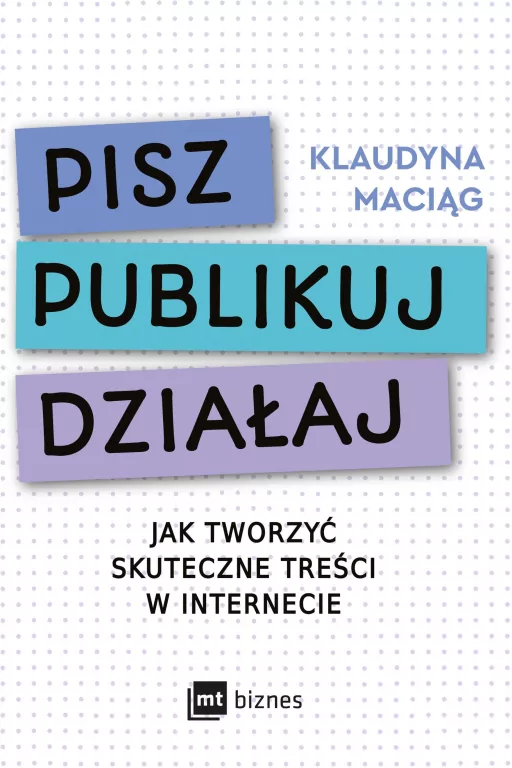 Pisz. Publikuj. Działaj. Jak tworzyć skuteczne treści w internecie - tantis.pl