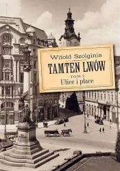 Tamten Lwów. Ulice i place. Tom 2