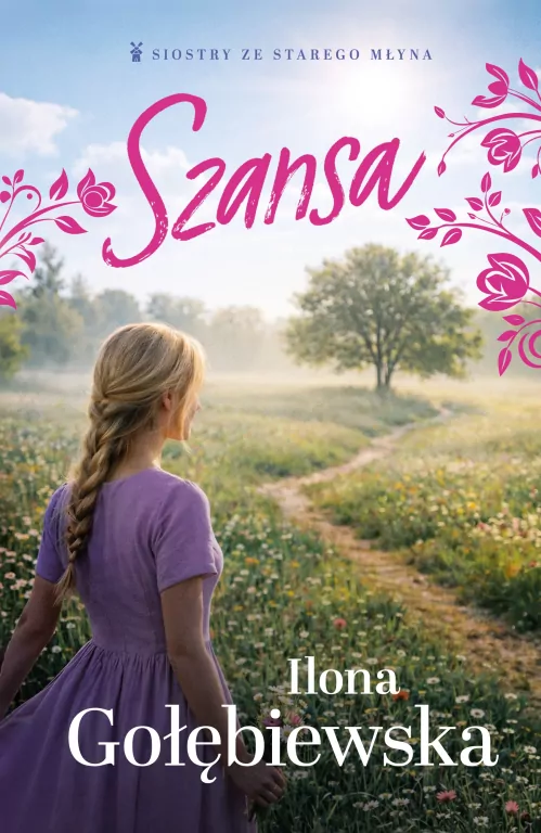 Szansa. Siostry ze Starego Młyna. Tom 3 - tantis.pl