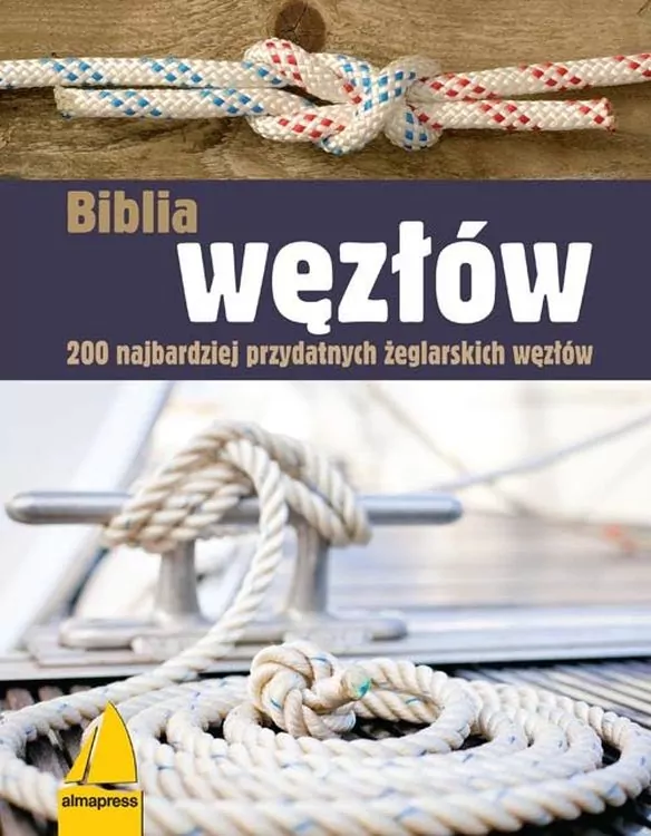 Biblia węzłów. 200 najbardziej przydatnych żeglarskich węzłów. Książki dla żeglarzy - tantis.pl