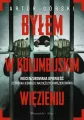 Byłem w kolumbijskim więzieniu - tantis.pl